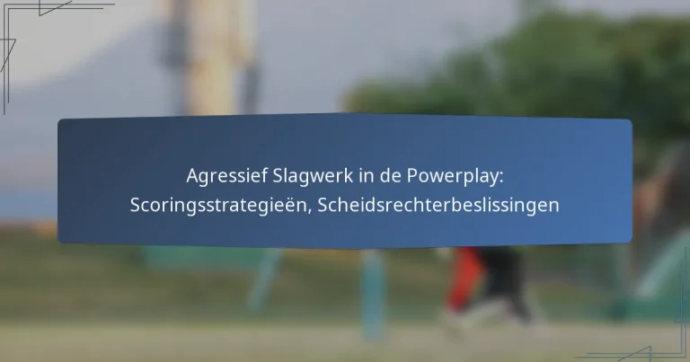Agressief Slagwerk in de Powerplay: Scoringsstrategieën, Scheidsrechterbeslissingen