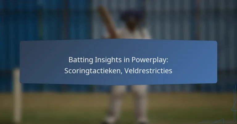 Batting Insights in Powerplay: Scoringtactieken, Veldrestricties