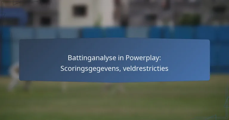 Battinganalyse in Powerplay: Scoringsgegevens, veldrestricties