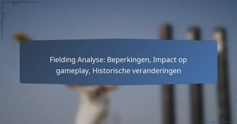 Fielding Analyse: Beperkingen, Impact op gameplay, Historische veranderingen
