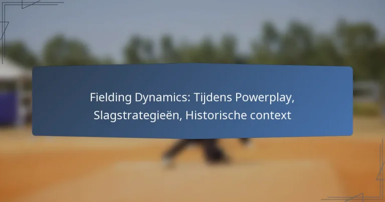 Fielding Dynamics: Tijdens Powerplay, Slagstrategieën, Historische context