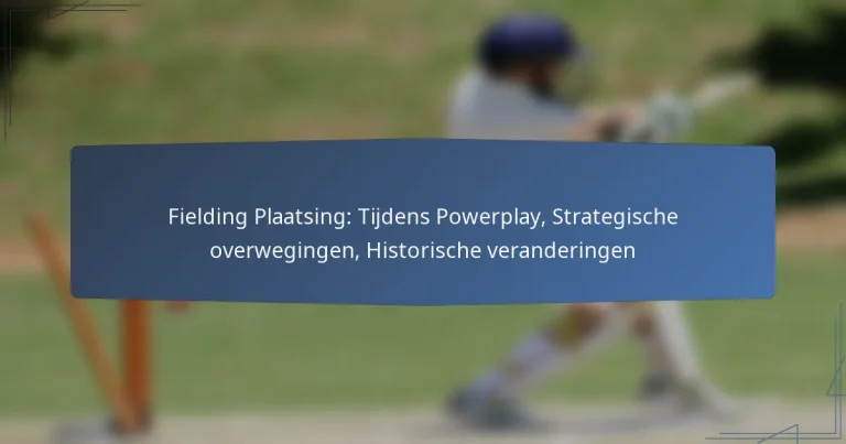Fielding Plaatsing: Tijdens Powerplay, Strategische overwegingen, Historische veranderingen