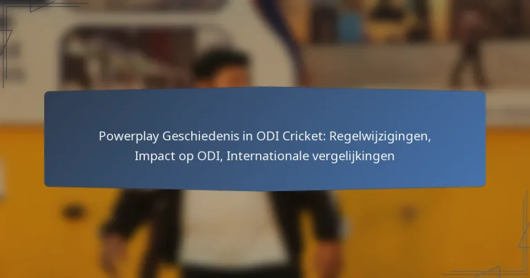 Powerplay Geschiedenis in ODI Cricket: Regelwijzigingen, Impact op ODI, Internationale vergelijkingen