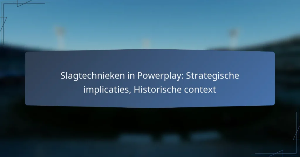 Slagtechnieken in Powerplay: Strategische implicaties, Historische context