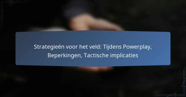 Strategieën voor het veld: Tijdens Powerplay, Beperkingen, Tactische implicaties