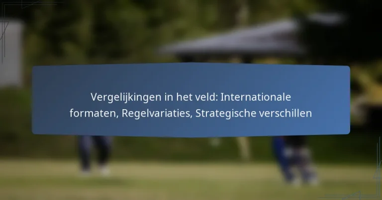 Vergelijkingen in het veld: Internationale formaten, Regelvariaties, Strategische verschillen