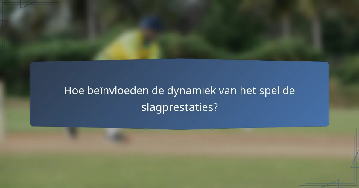 Hoe beïnvloeden de dynamiek van het spel de slagprestaties?