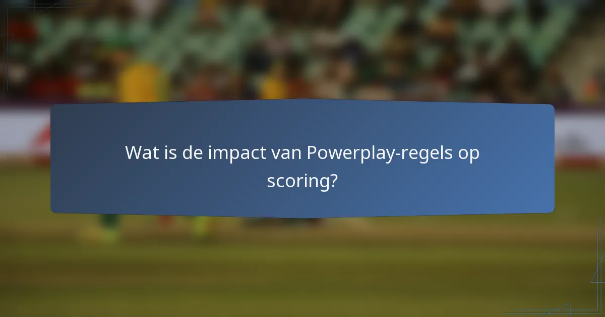 Wat is de impact van Powerplay-regels op scoring?
